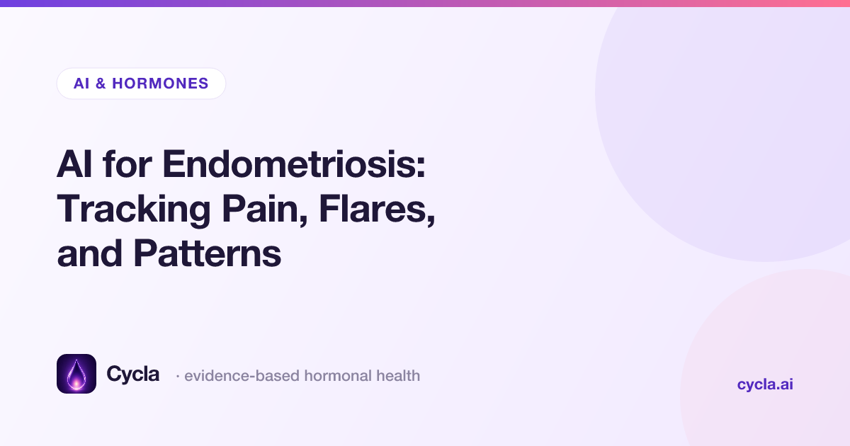 AI for Endometriosis: Tracking Pain, Flares, and Patterns