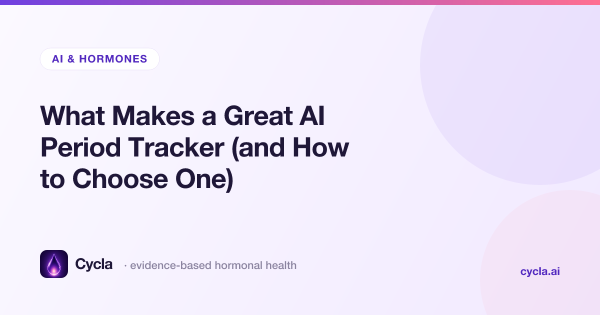 What Makes a Great AI Period Tracker (and How to Choose One)