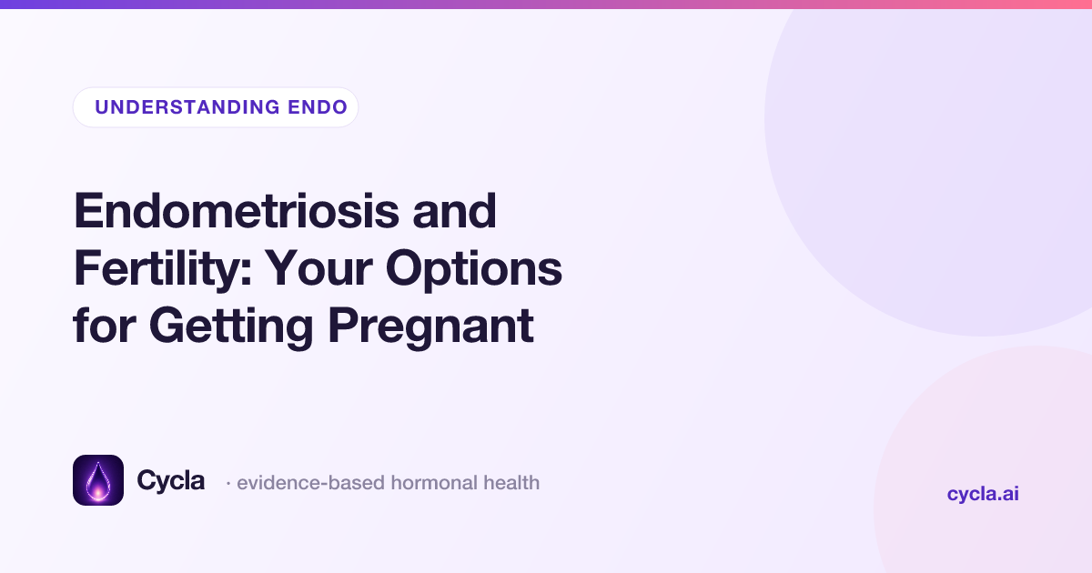 Endometriosis and Fertility: Your Options for Getting Pregnant