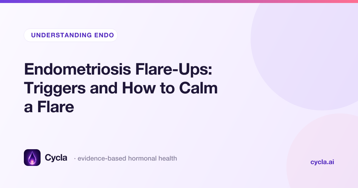 Endometriosis Flare-Ups: Triggers and How to Calm a Flare