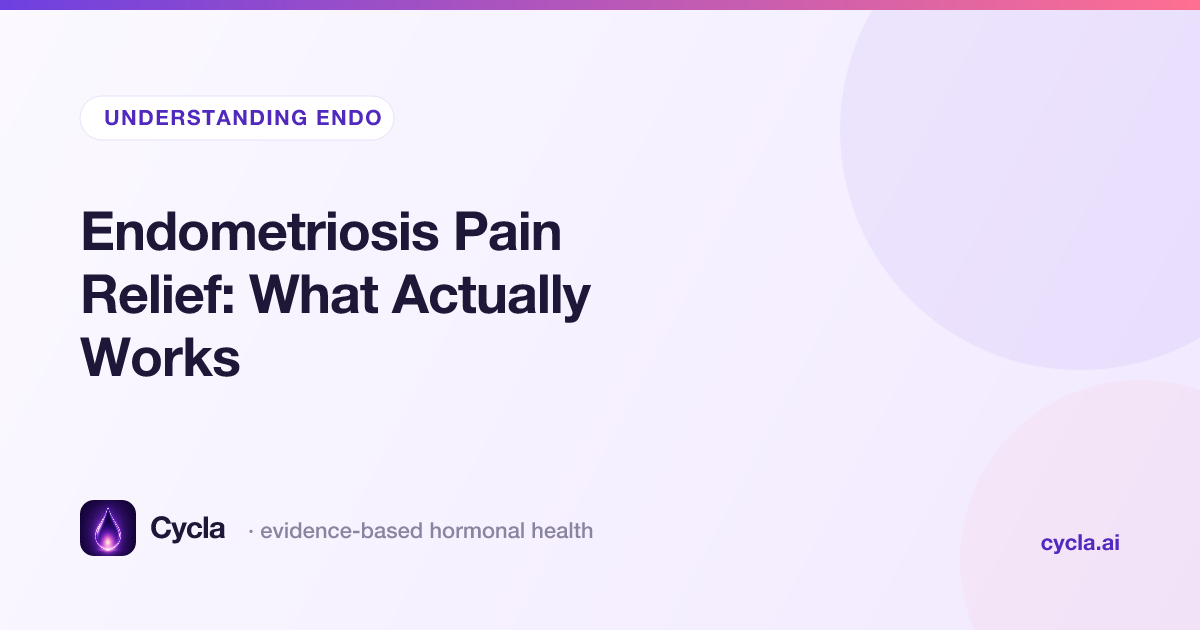 Endometriosis Pain Relief: What Actually Works