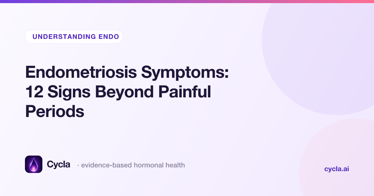 Endometriosis Symptoms: 12 Signs Beyond Painful Periods