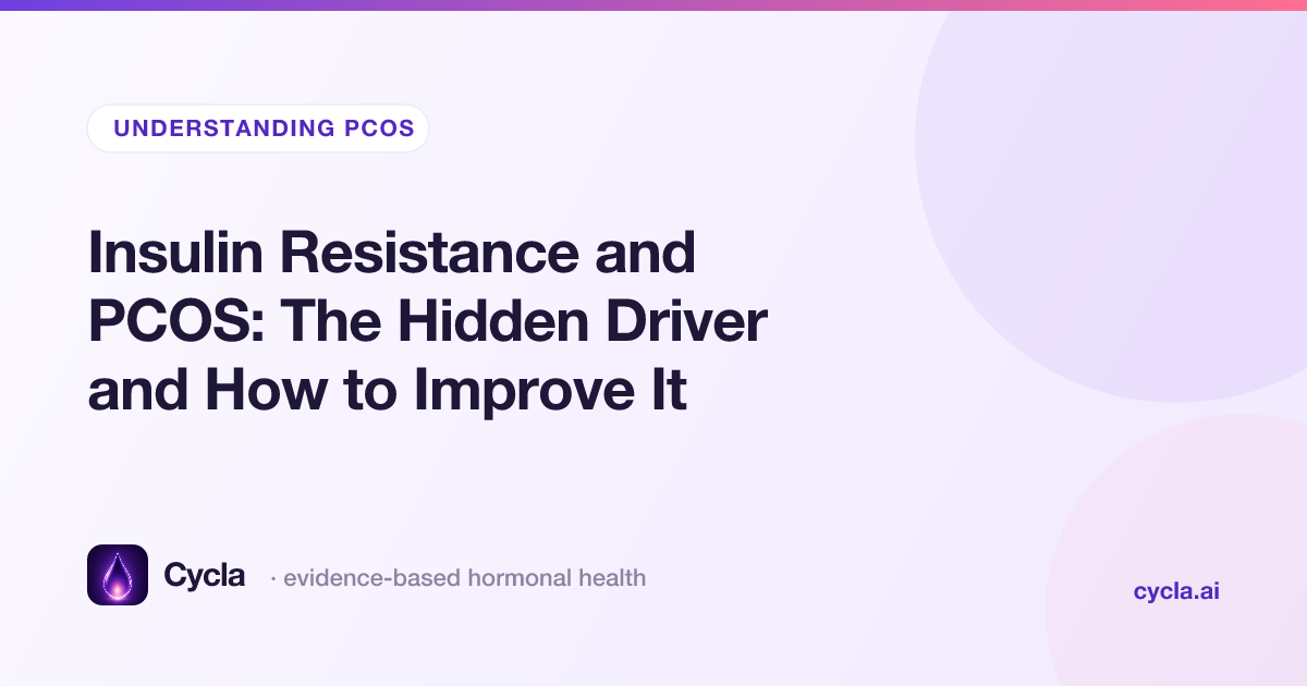 Insulin Resistance and PCOS: The Hidden Driver and How to Improve It