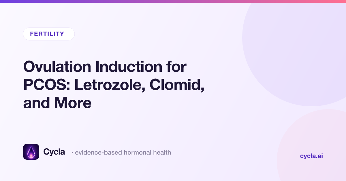 Ovulation Induction for PCOS: Letrozole, Clomid, and More