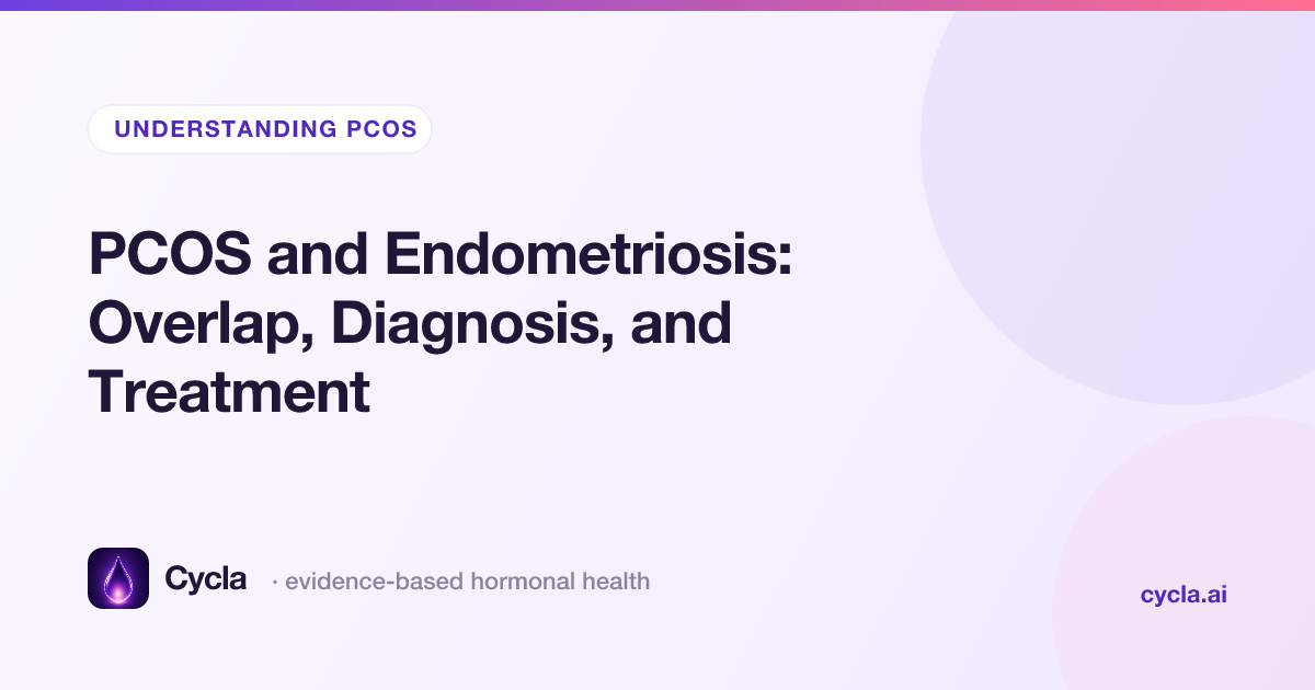 PCOS and Endometriosis: Overlap, Diagnosis, and Treatment