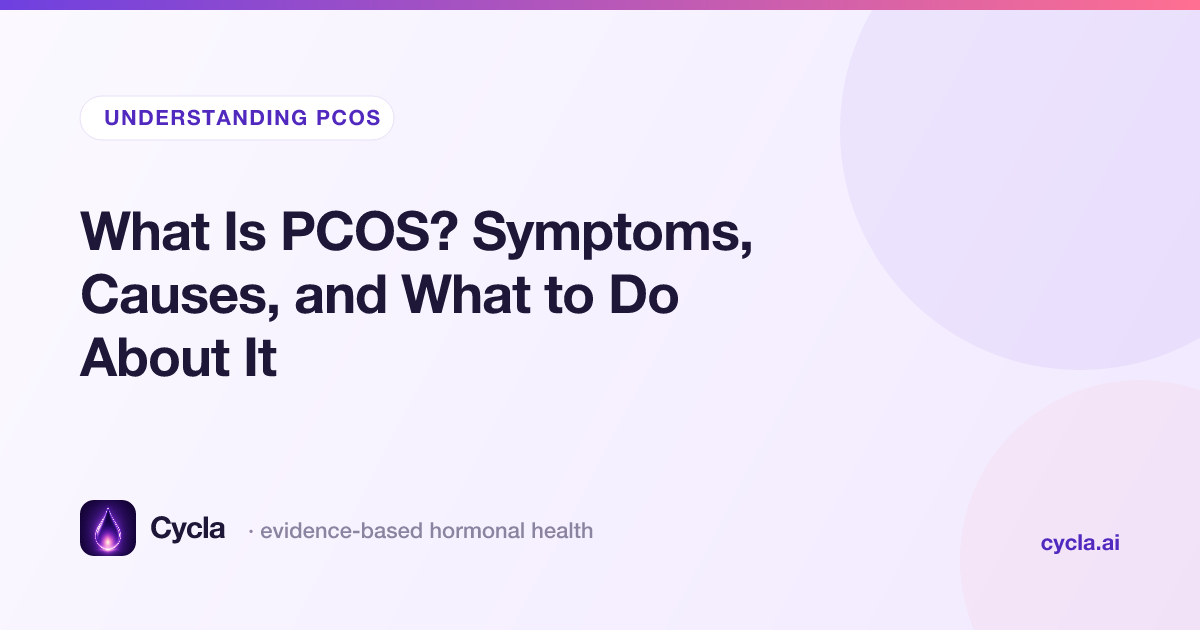 What Is PCOS? Symptoms, Causes, and What to Do About It