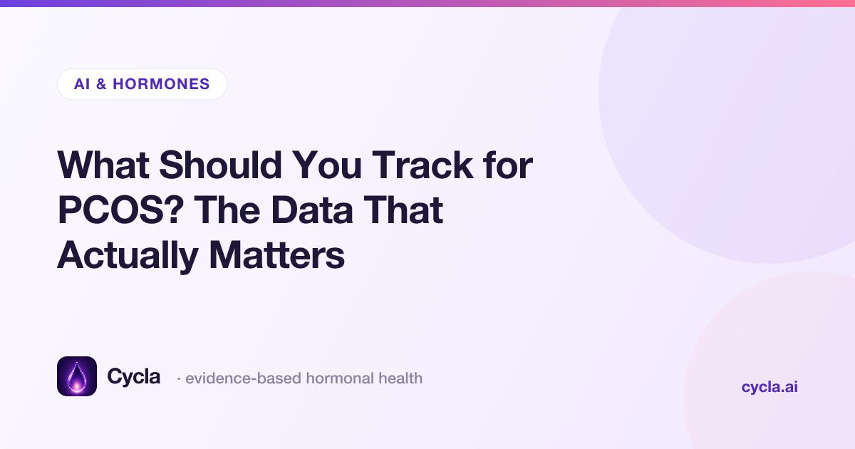 What Should You Track for PCOS? The Data That Actually Matters