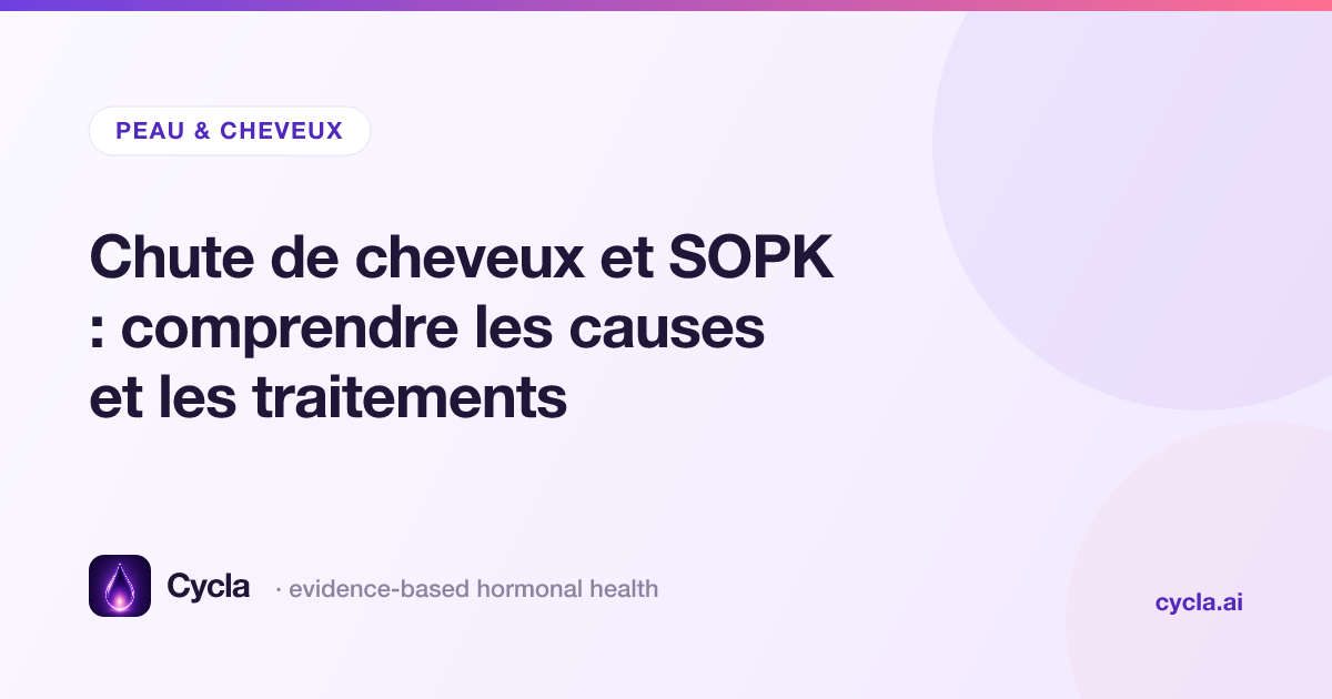 Chute de cheveux et SOPK : comprendre les causes et les traitements