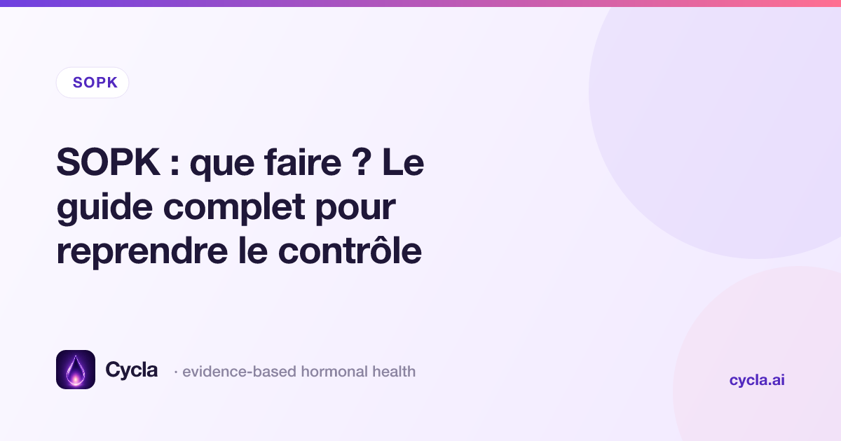 SOPK : que faire ? Le guide complet pour reprendre le contrôle